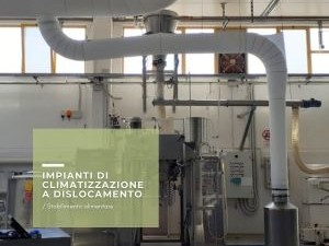 Impianti di climatizzazione a dislocamento: esempio di applicazione realizzata da ATS2000 in uno stabilimento industriale del settore alimentare. I nostri sistemi sono la soluzione ideale per edifici commerciali, capannoni industriali e grandi spazi con soffitti alti, come centri commerciali e auditorium.